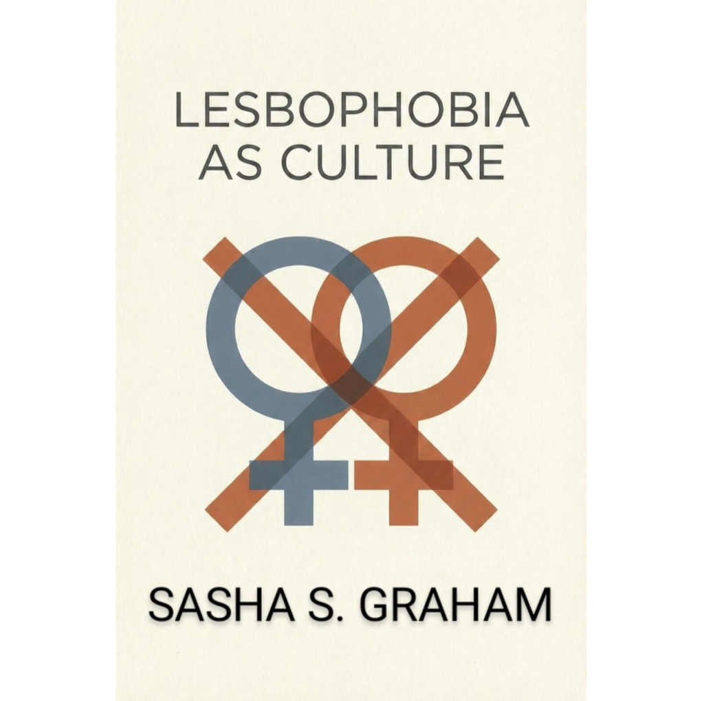 Lesbophobia As Culture By Sasha S. Graham